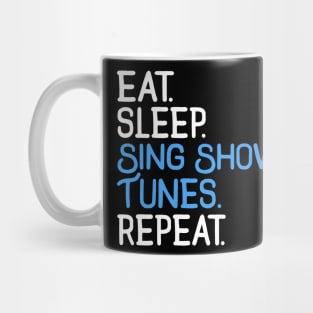 Eat. Sleep. Sing Show Tunes. Repeat. Mug